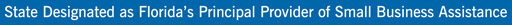 State Designated as Florida's Principal Provider of Small Business Assistance